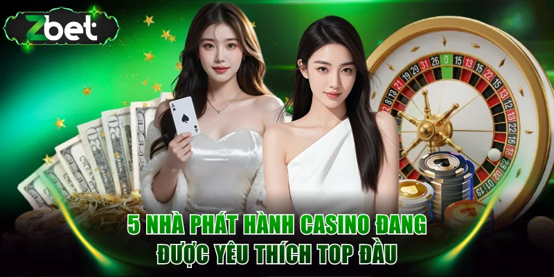 5 nhà phát hành casino đang được yêu thích top đầu