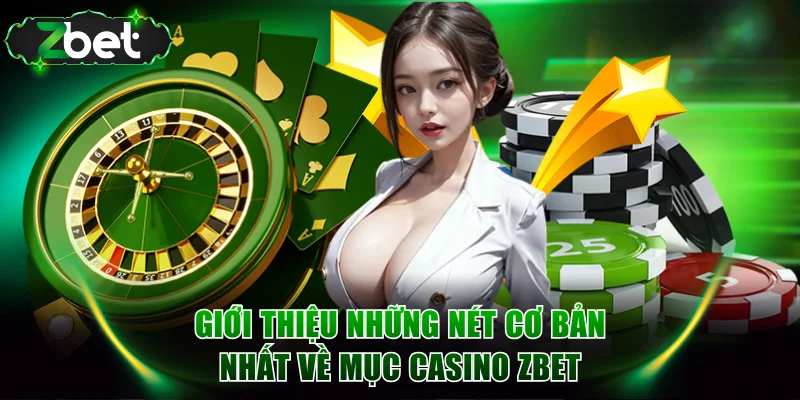 Giới thiệu những nét cơ bản nhất về chuyên mục casino ZBET