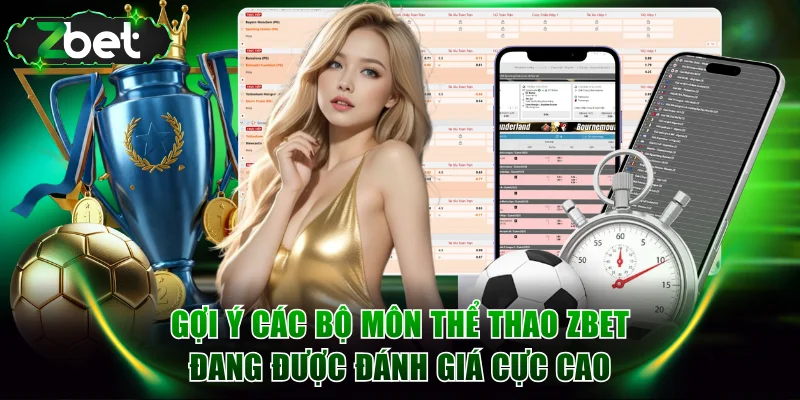 Gợi ý các bộ môn thể thao ZBET đang được đánh giá cực cao