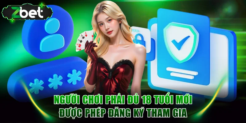 Người chơi phải đủ 18 tuổi mới được phép đăng ký tham gia