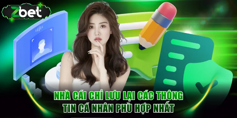 Nhà cái chỉ lưu lại các thông tin cá nhân phù hợp nhất