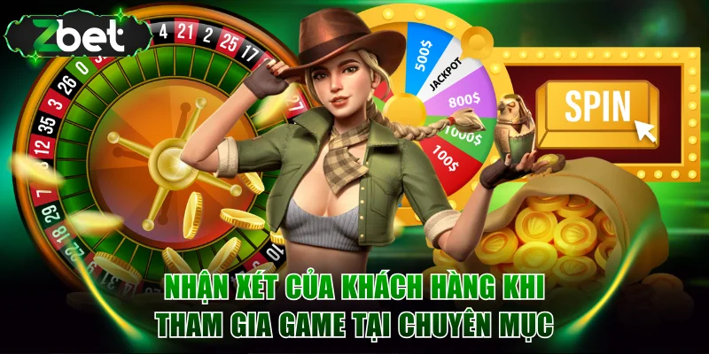 Nhận xét của khách hàng khi tham gia game tại chuyên mục