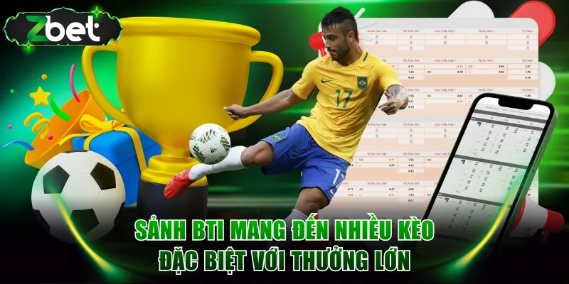Sảnh Bti mang đến nhiều kèo đặc biệt với thưởng lớn