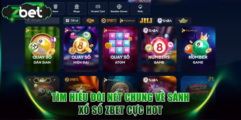 Tìm hiểu đôi nét chung về sảnh xổ số ZBET cực hot
