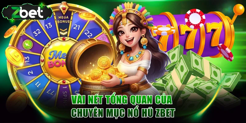 Vài nét tổng quan của chuyên mục nổ hũ ZBET